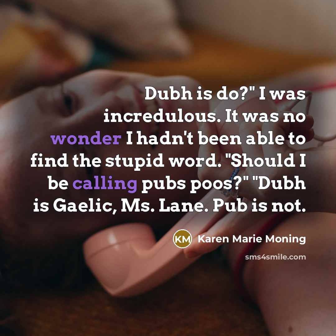 “Dubh is do?" I was incredulous. It was no wonder…” quote by Karen Marie Moning