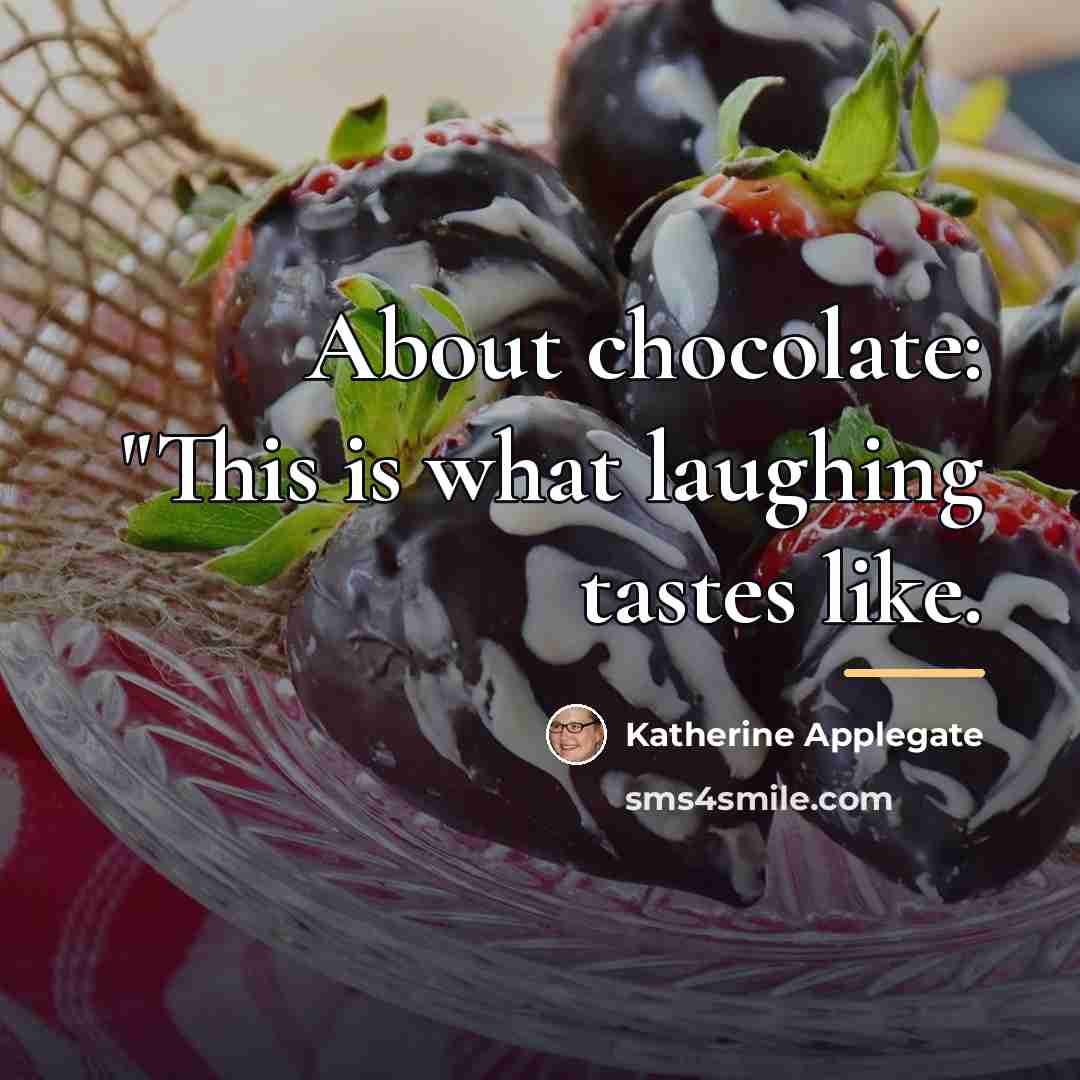 “About chocolate: "This is what laughing tastes like.…” quote by Katherine Applegate