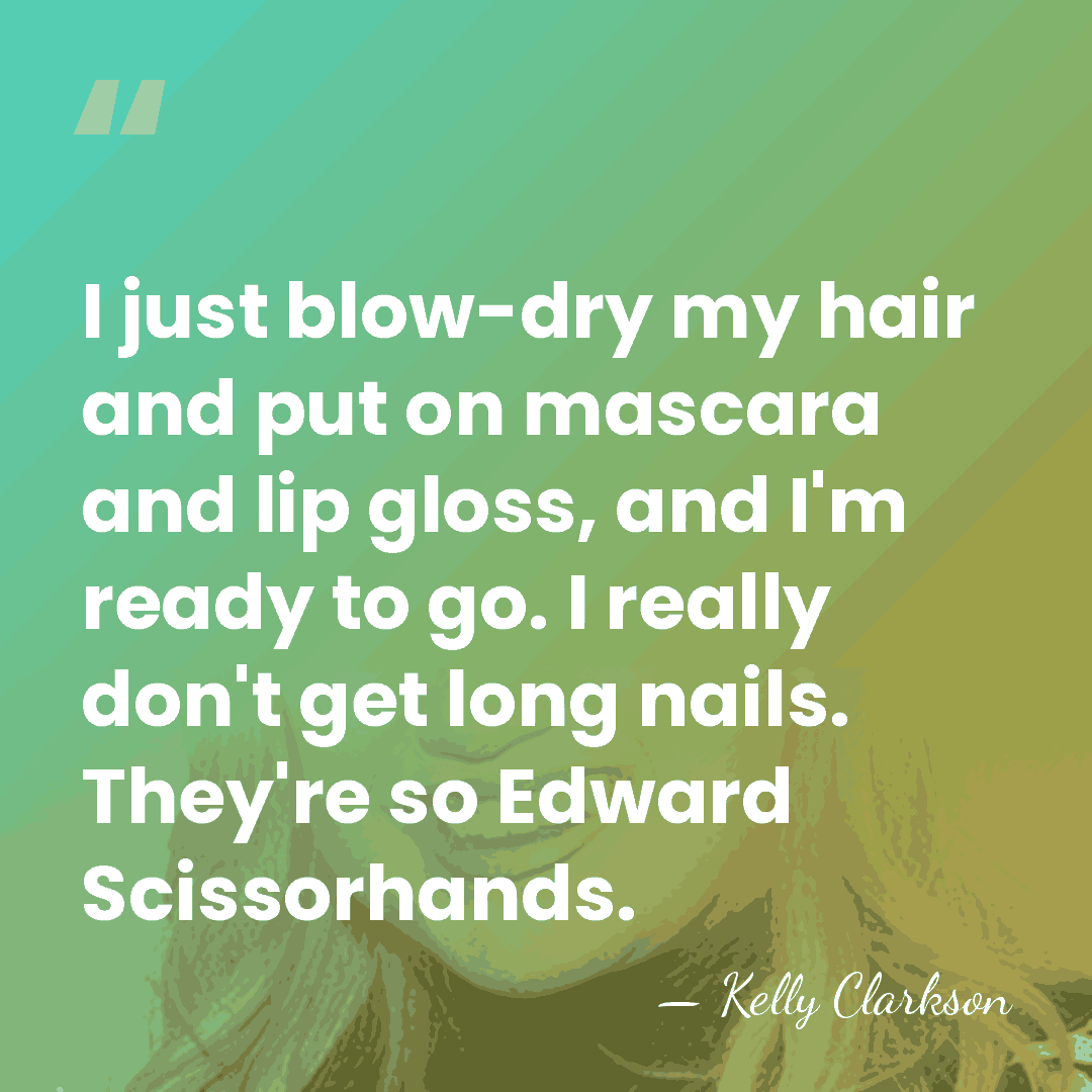 I just blow-dry my hair and put on mascara and lip gloss,&hellip; - Kelly Clarkson
