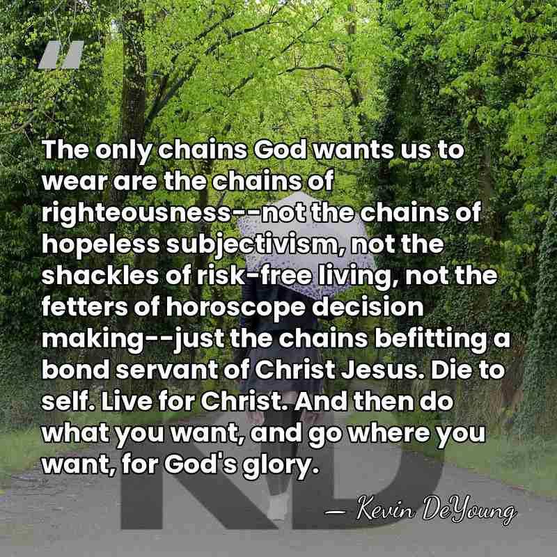 The only chains God wants us to wear are the chains of&hellip; - Kevin DeYoung