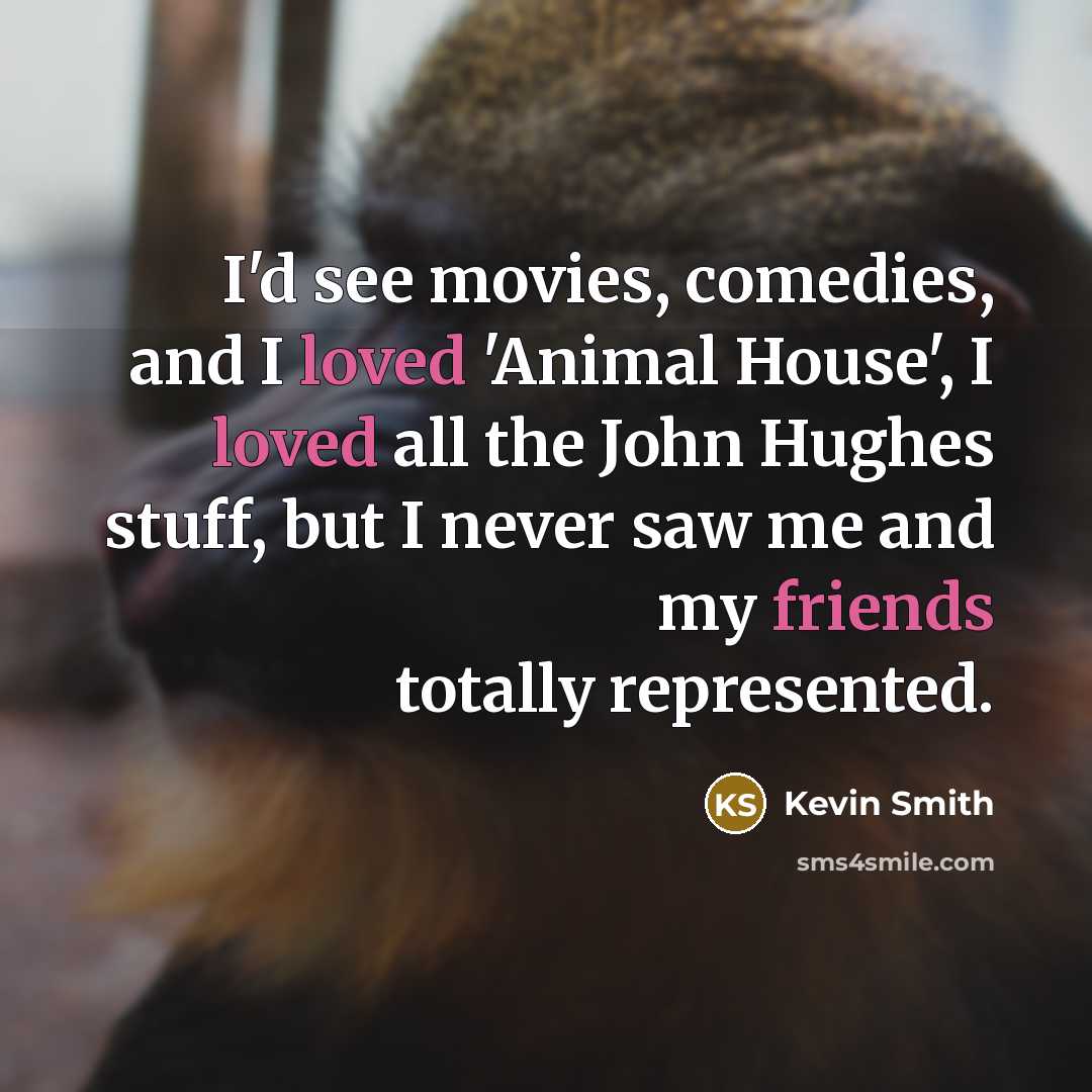 “I'd see movies, comedies, and I loved 'Animal House', I…” quote by Kevin Smith