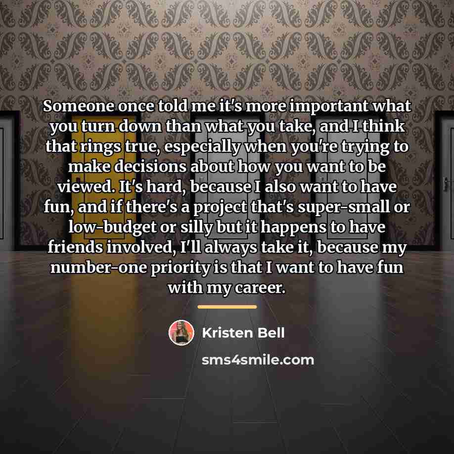 “Someone once told me it's more important what you turn…” quote by Kristen Bell
