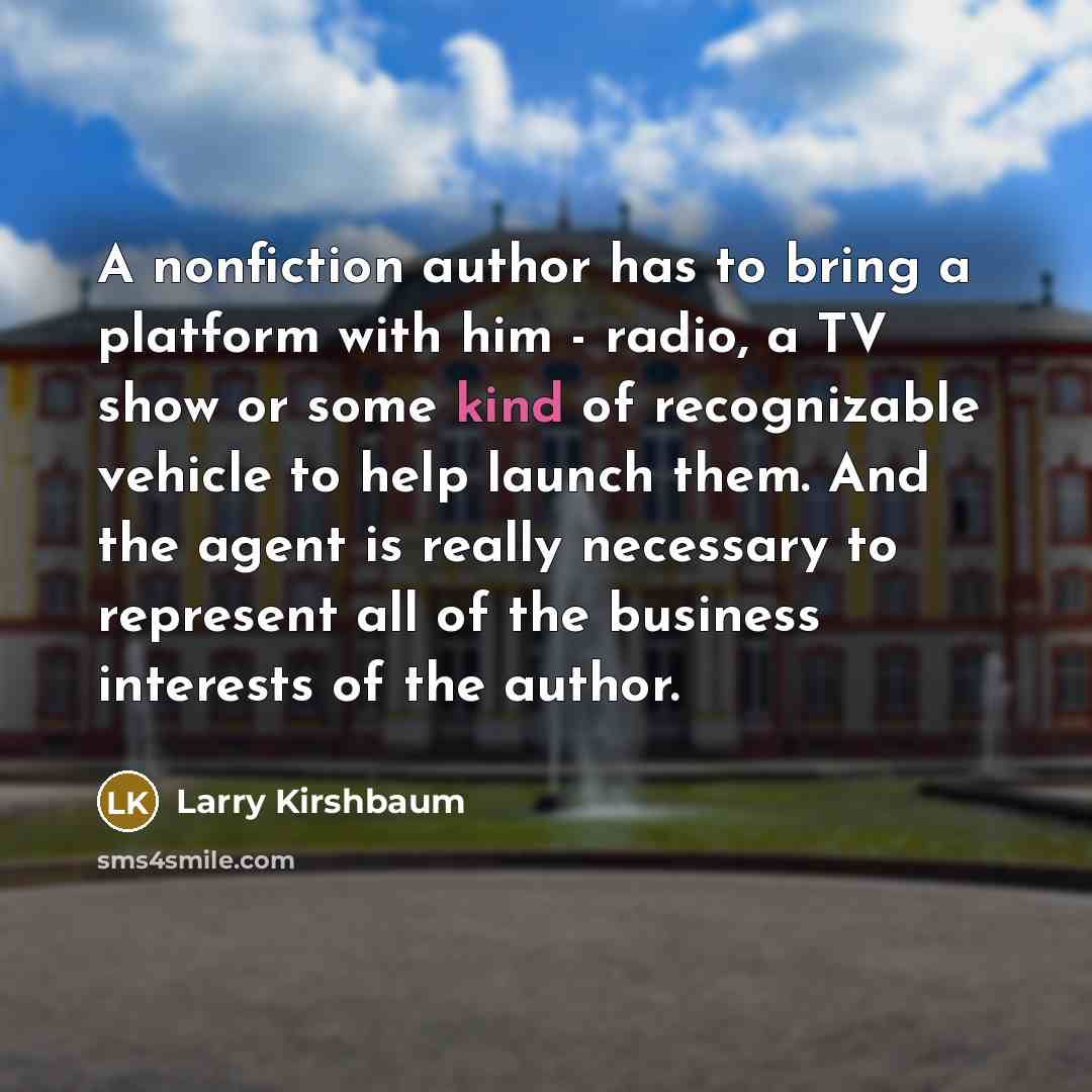 “A nonfiction author has to bring a platform with him…” quote by Larry Kirshbaum