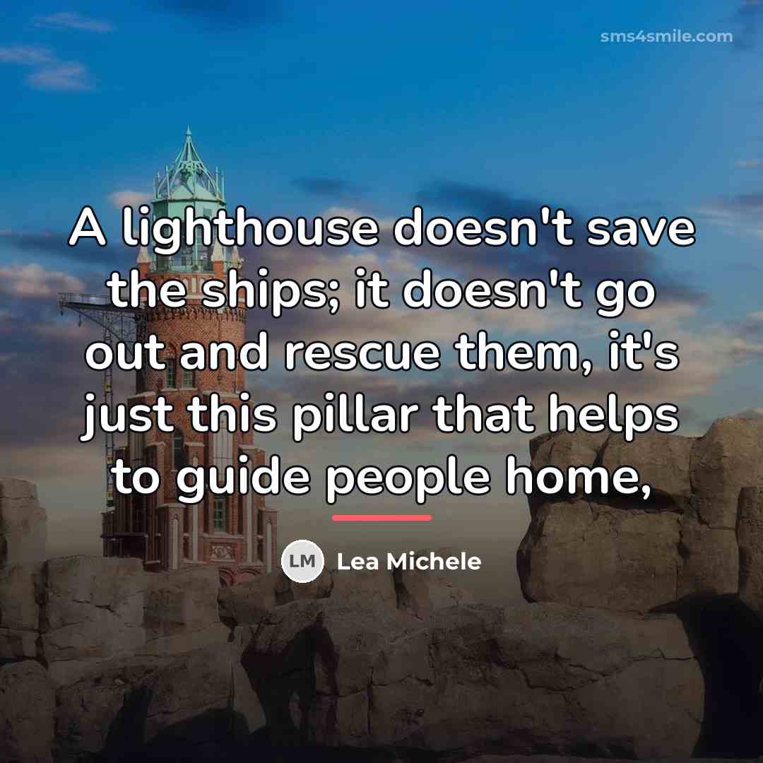 “A lighthouse doesn't save the ships; it doesn't go out…” quote by Lea Michele