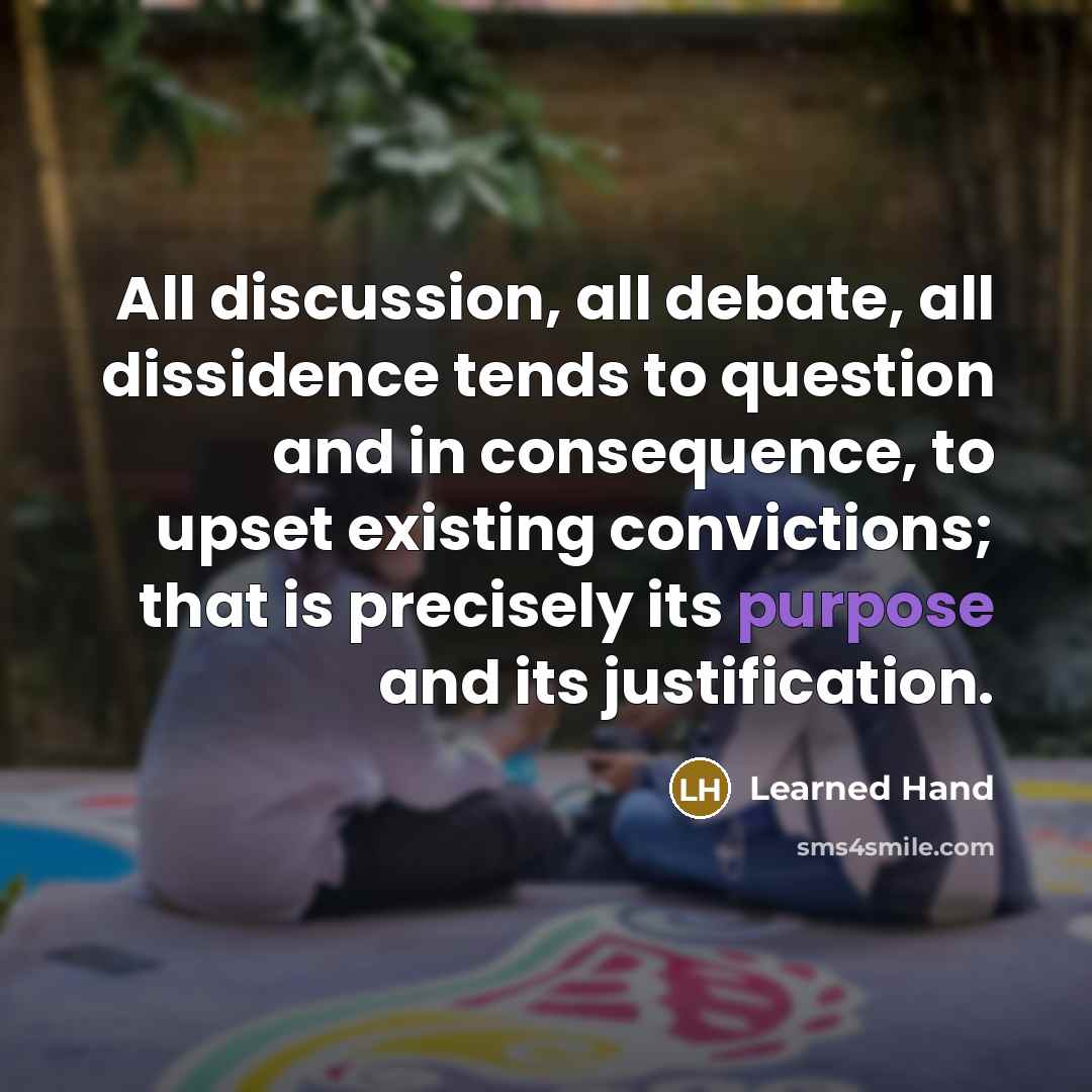 “All discussion, all debate, all dissidence tends to question and…” quote by Learned Hand