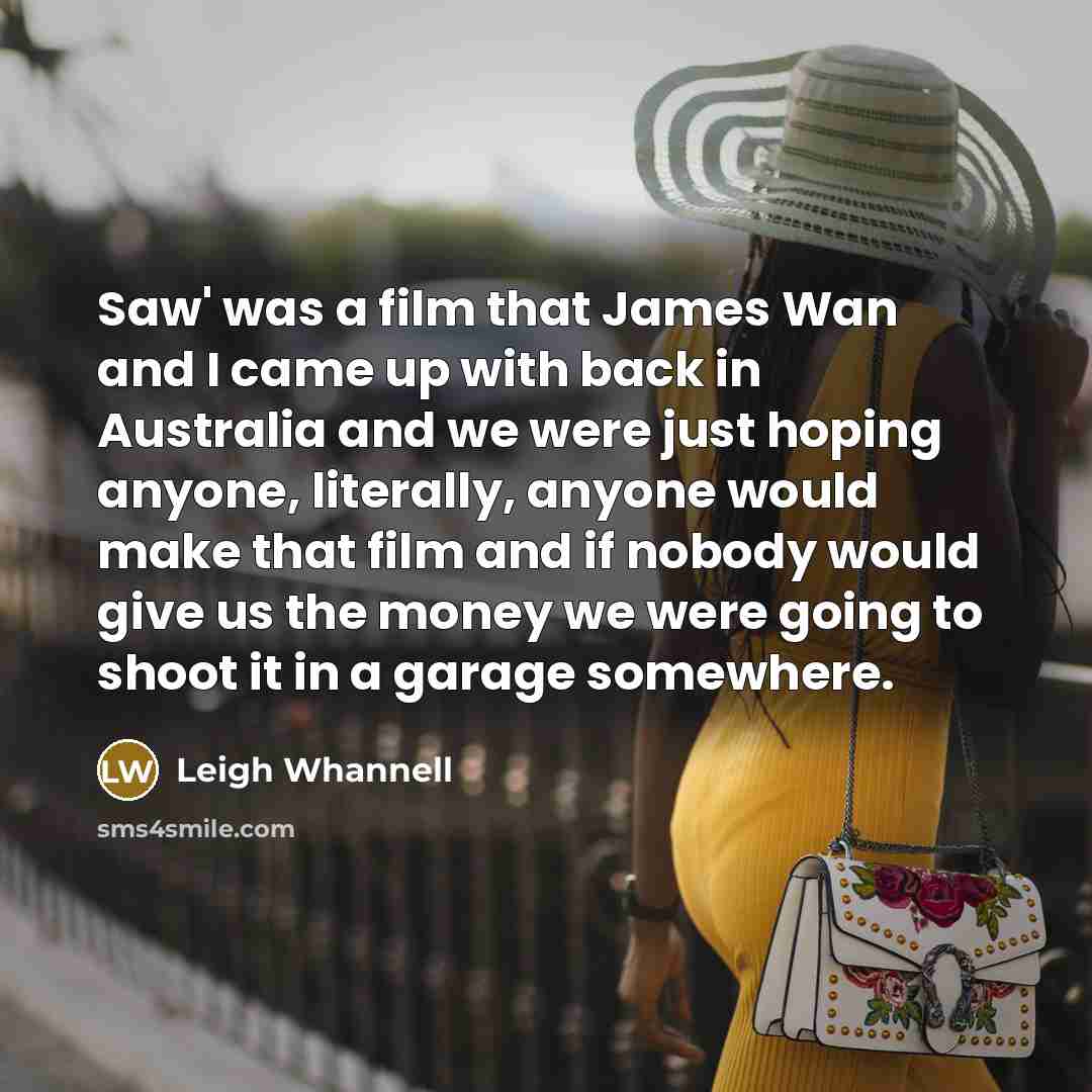 “Saw' was a film that James Wan and I came…” quote by Leigh Whannell