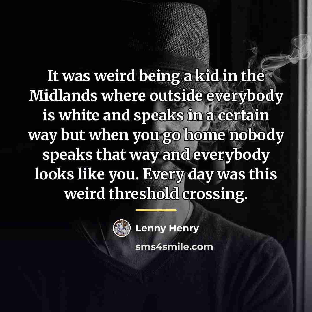 “It was weird being a kid in the Midlands where…” quote by Lenny Henry
