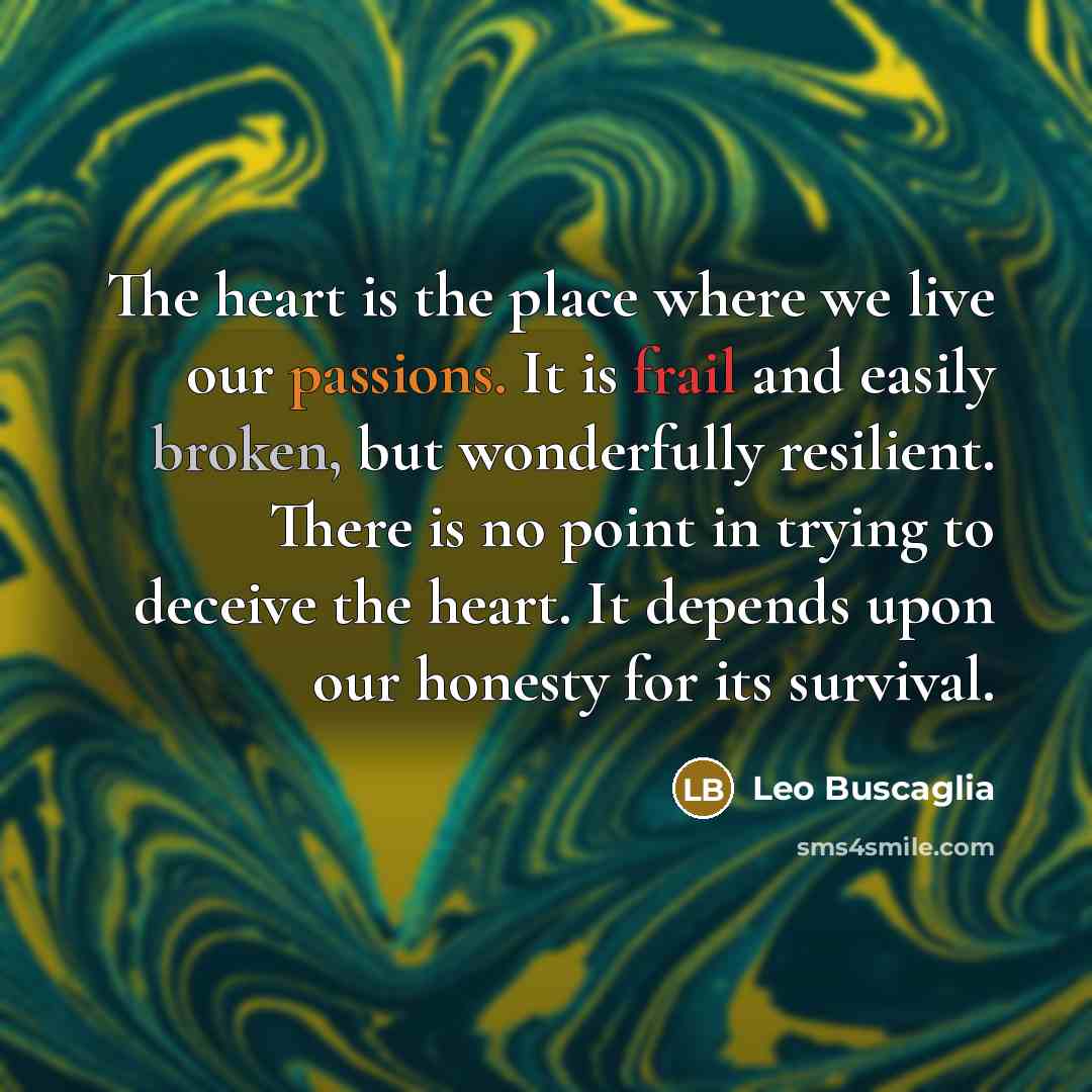 “The heart is the place where we live our passions.…” quote by Leo Buscaglia