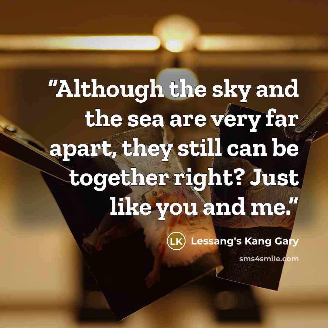 “Although the sky and the sea are very far apart, they still can be together right? Just like you and me.” quote by Lessang's Kang Gary