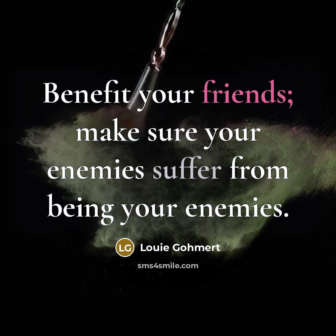 “Benefit your friends; make sure your enemies suffer from being…” quote by Louie Gohmert