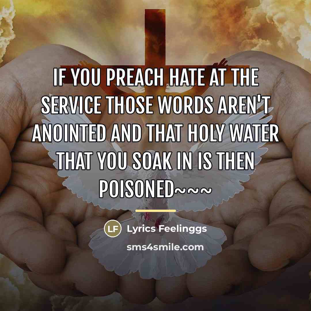 “If you preach hate at the service Those words aren't…” quote by Lyrics Feelinggs