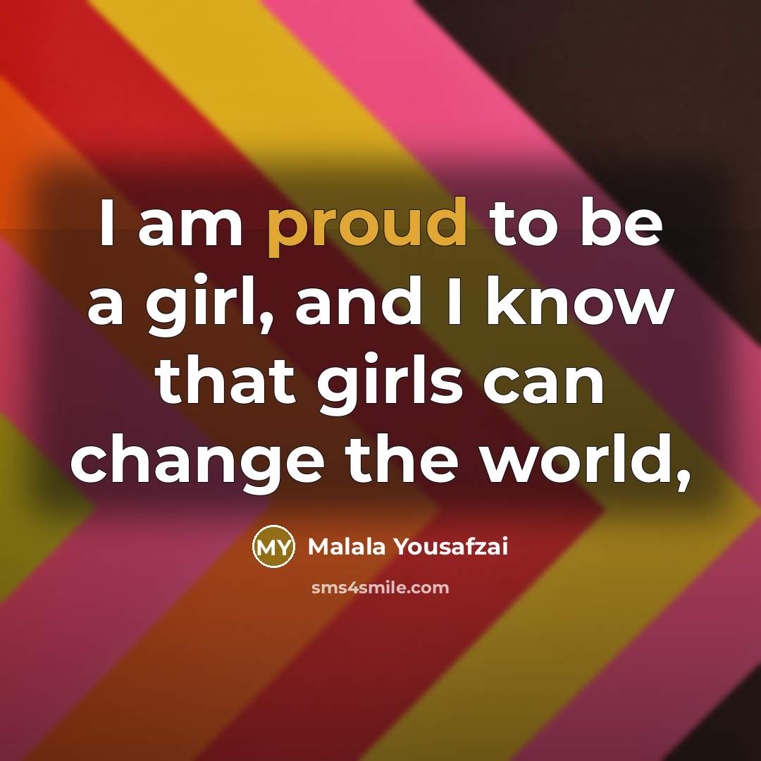 “I am proud to be a girl, and I know…” quote by Malala Yousafzai