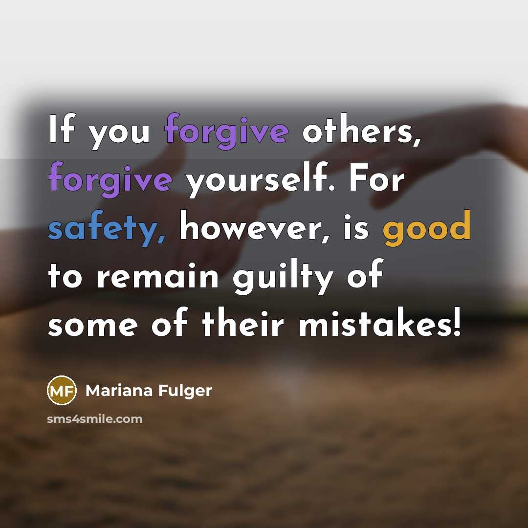 “If you forgive others, forgive yourself. For safety, however, is…” quote by Mariana Fulger