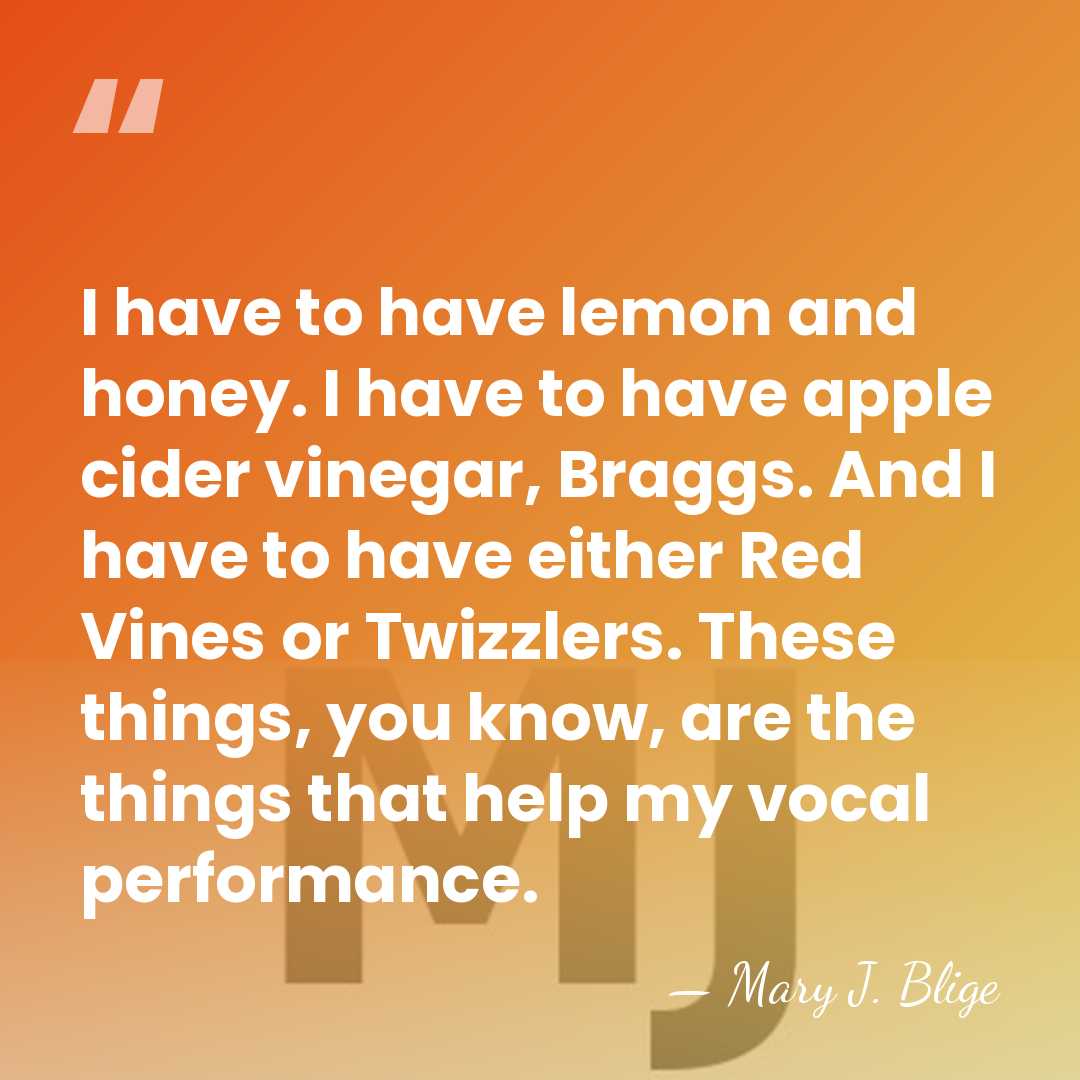 I have to have lemon and honey. I have to have apple&hellip; - Mary J. Blige