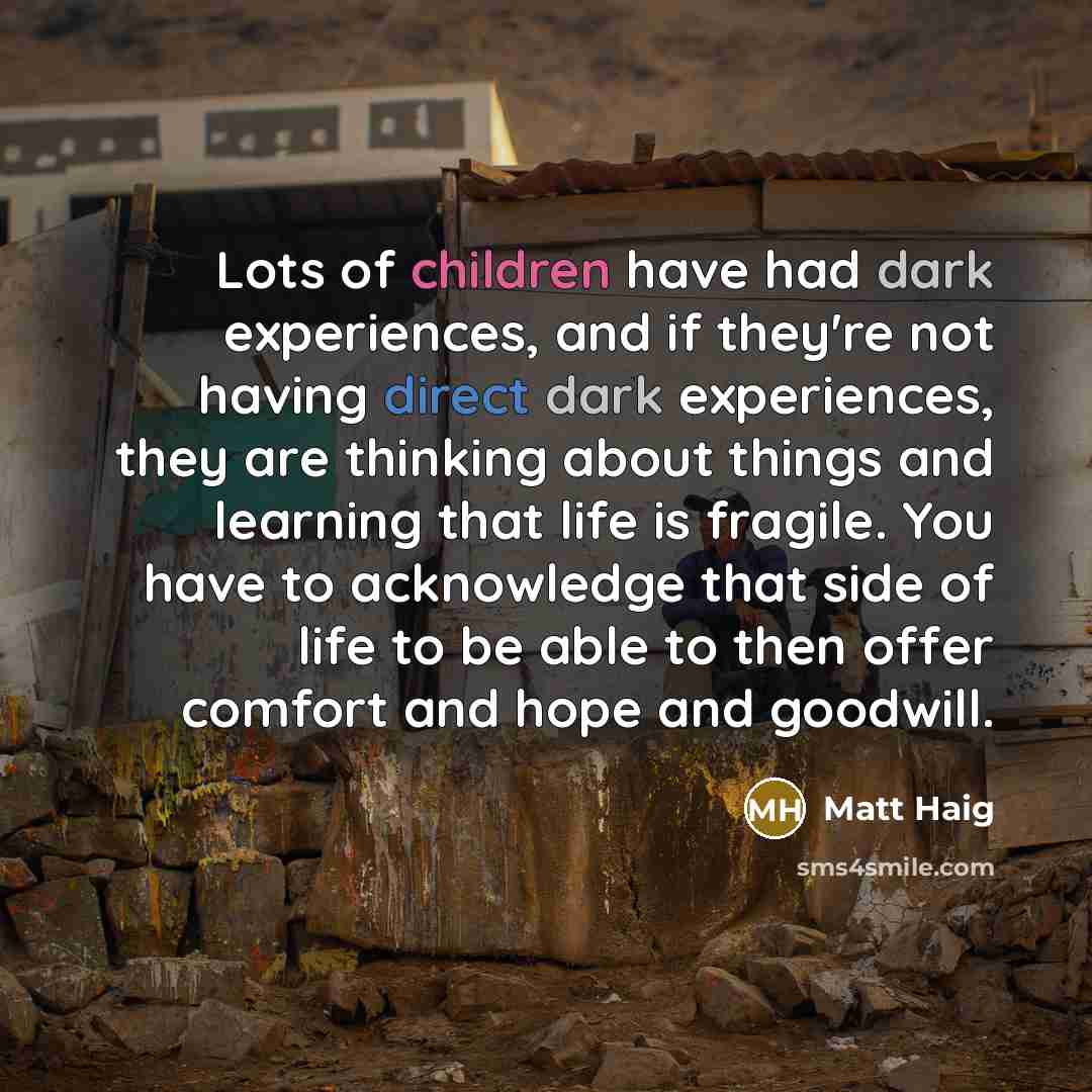 “Lots of children have had dark experiences, and if they're…” quote by Matt Haig