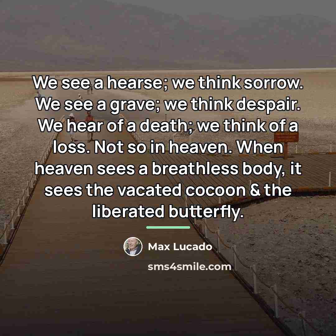“We see a hearse; we think sorrow. We see a…” quote by Max Lucado
