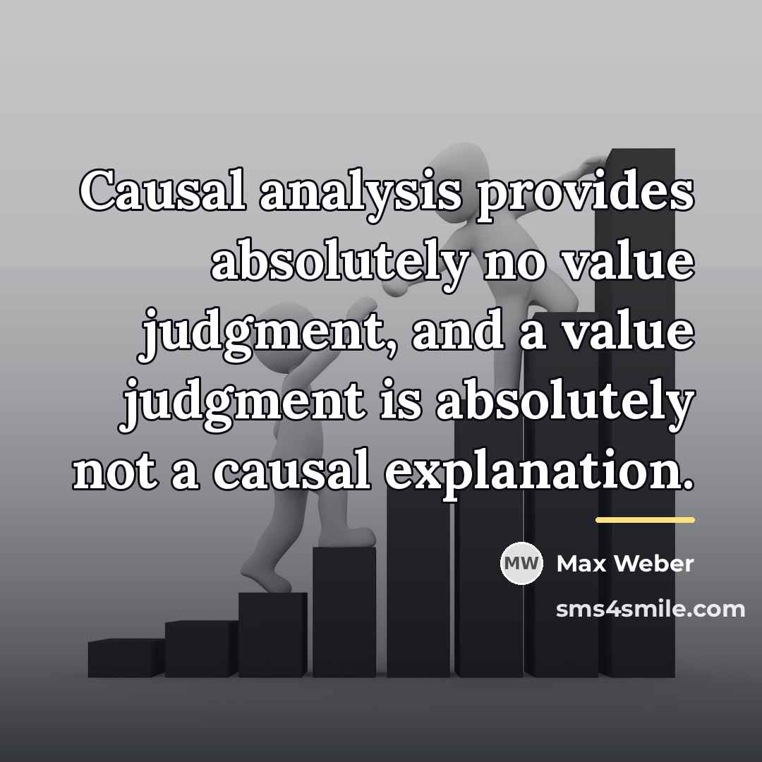 “Causal analysis provides absolutely no value judgment, and a value…” quote by Max Weber