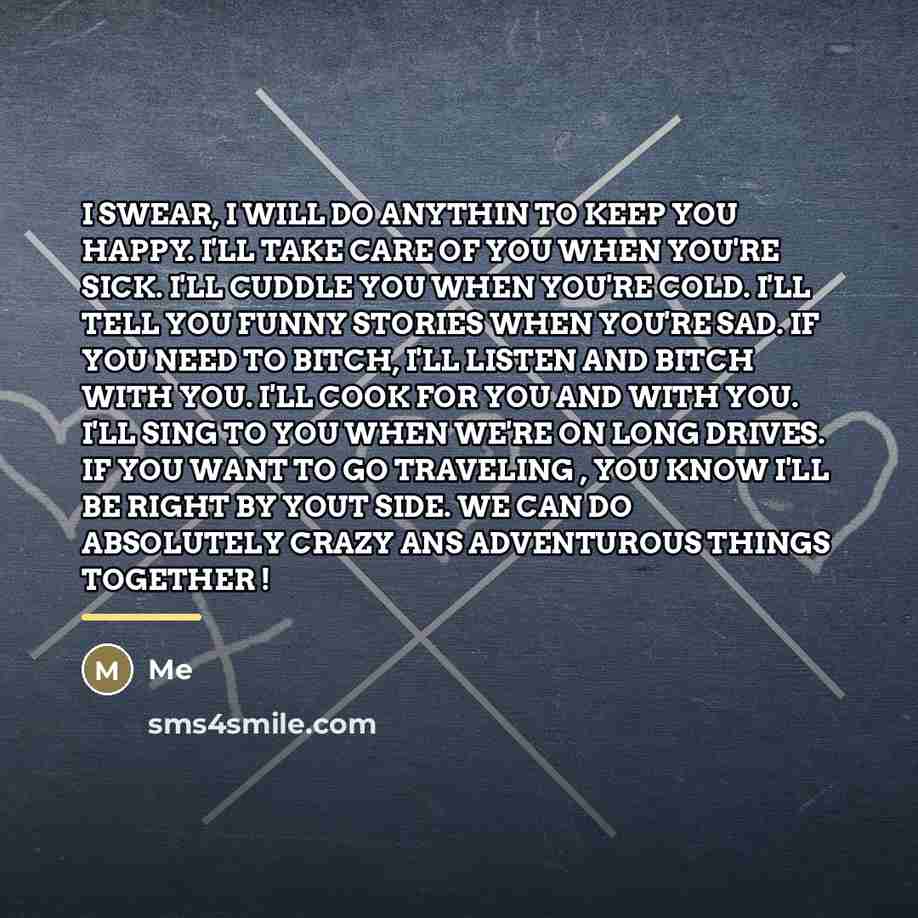 “I SWEAR, I WILL DO ANYTHIN TO KEEP YOU HAPPY.…” quote by ME