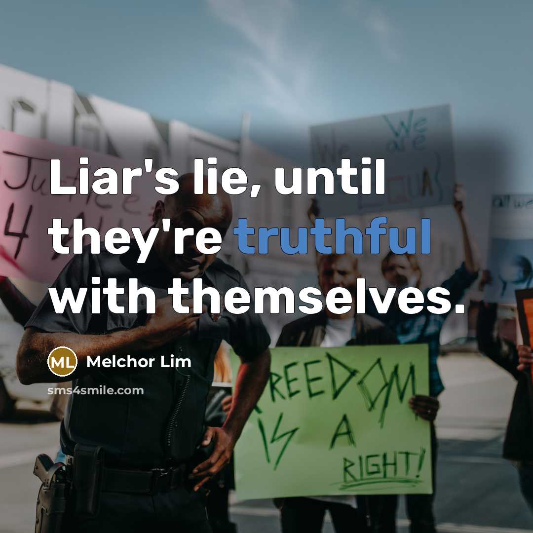“Liar's lie, until they're truthful with themselves.…” quote by Melchor Lim