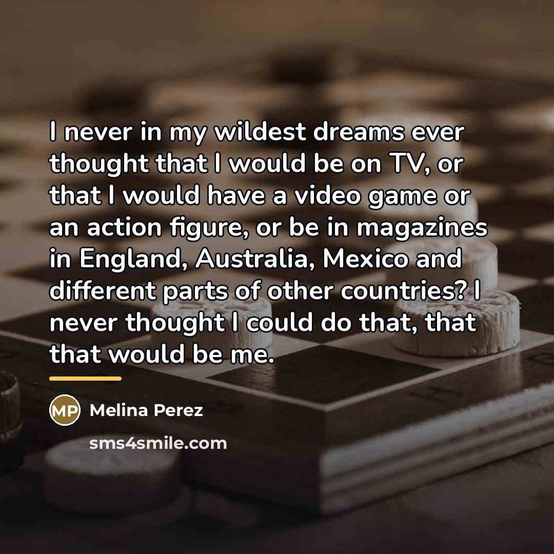 “I never in my wildest dreams ever thought that I…” quote by Melina Perez