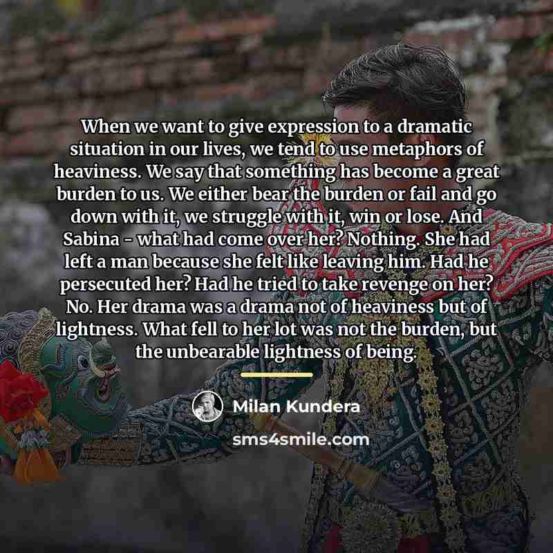 “When we want to give expression to a dramatic situation…” quote by Milan Kundera