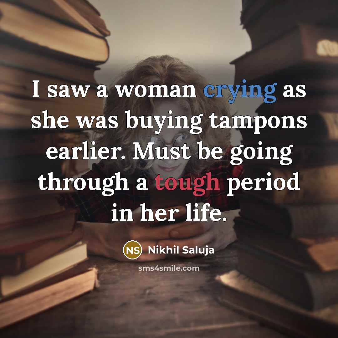 “I saw a woman crying as she was buying tampons…” quote by Nikhil Saluja