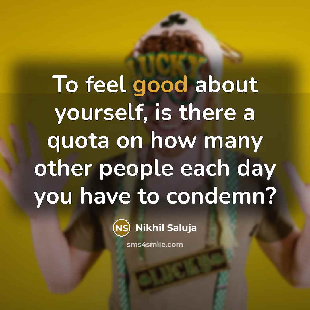 “To feel good about yourself, is there a quota on…” quote by Nikhil Saluja