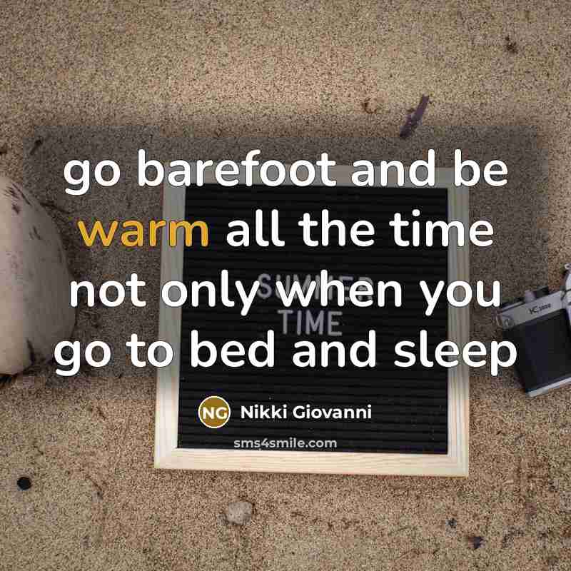“go barefoot and be warm all the time not only…” quote by Nikki Giovanni