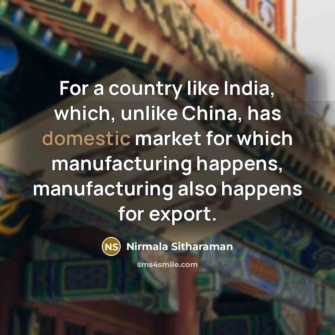 “For a country like India, which, unlike China, has domestic…” quote by Nirmala Sitharaman