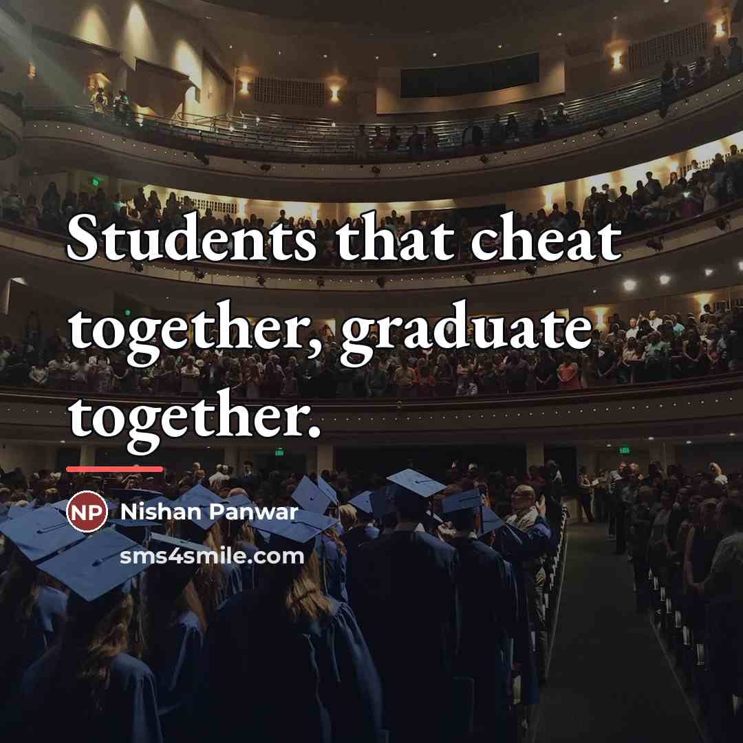 “Students that cheat together, graduate together.…” quote by Nishan Panwar