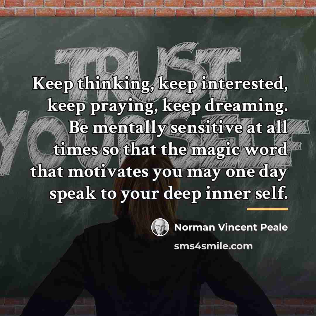 “Keep thinking, keep interested, keep praying, keep dreaming. Be mentally…” quote by Norman Vincent Peale