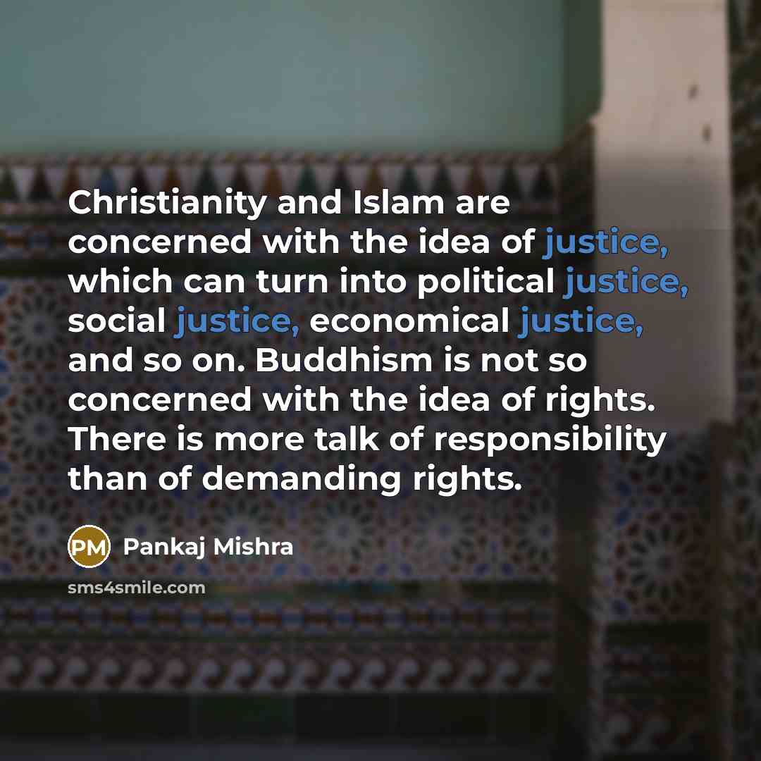 “Christianity and Islam are concerned with the idea of justice,…” quote by Pankaj Mishra