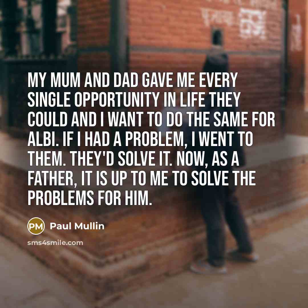 “My mum and dad gave me every single opportunity in…” quote by Paul Mullin