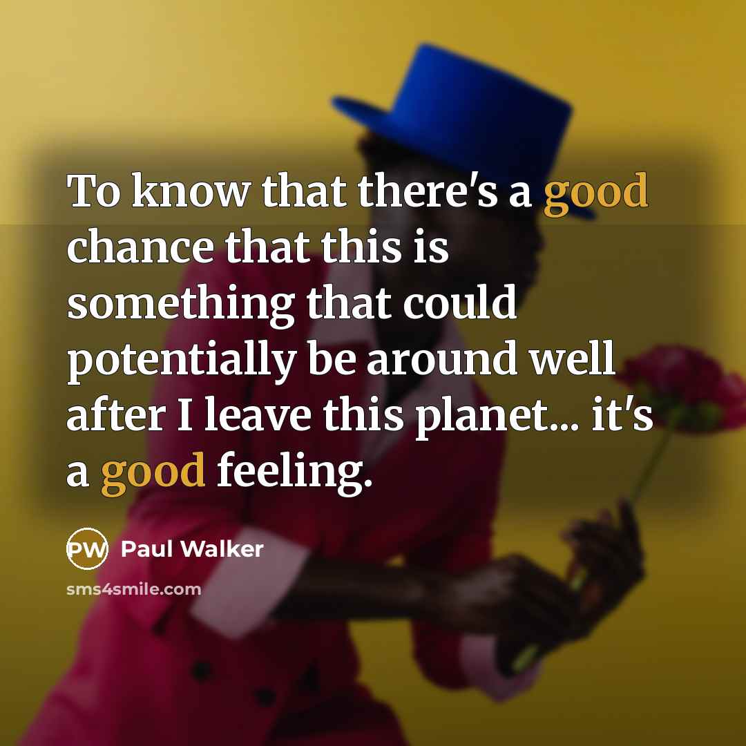 “To know that there's a good chance that this is…” quote by Paul Walker