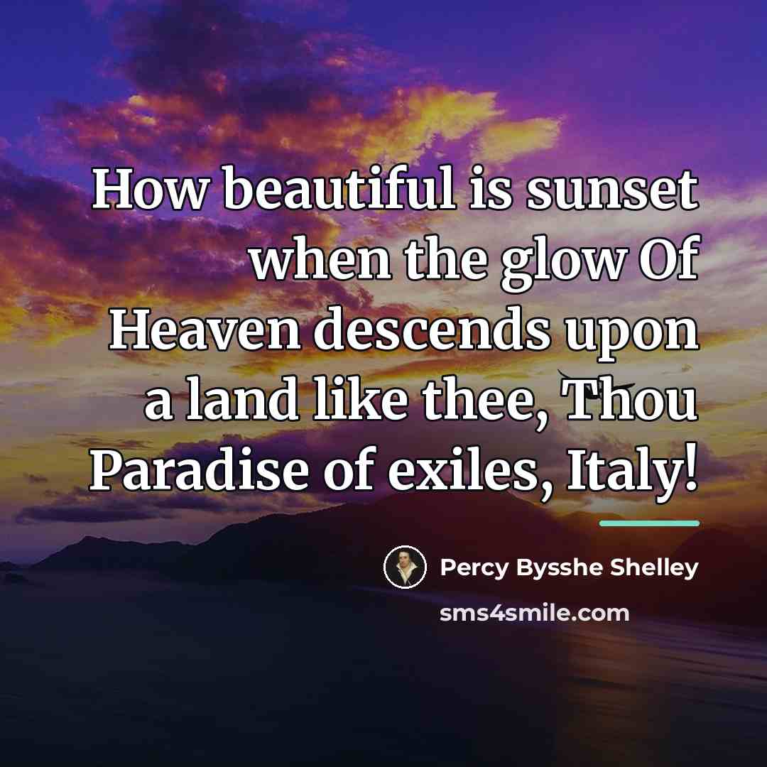 “How beautiful is sunset when the glow Of Heaven descends…” quote by Percy Bysshe Shelley