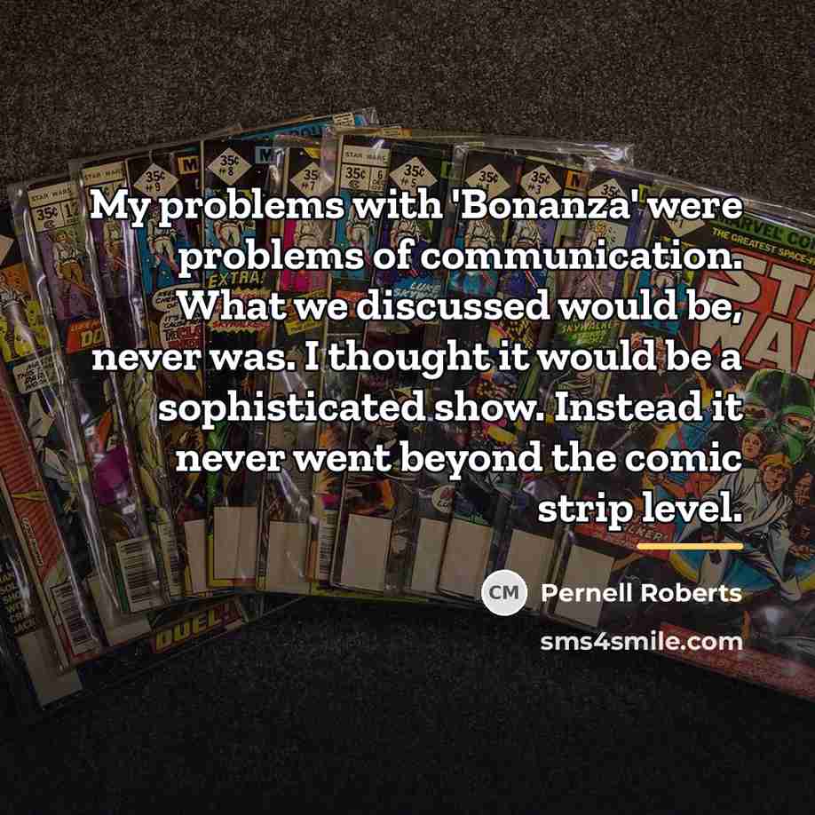 “My problems with 'Bonanza' were problems of communication. What we…” quote by Pernell Roberts