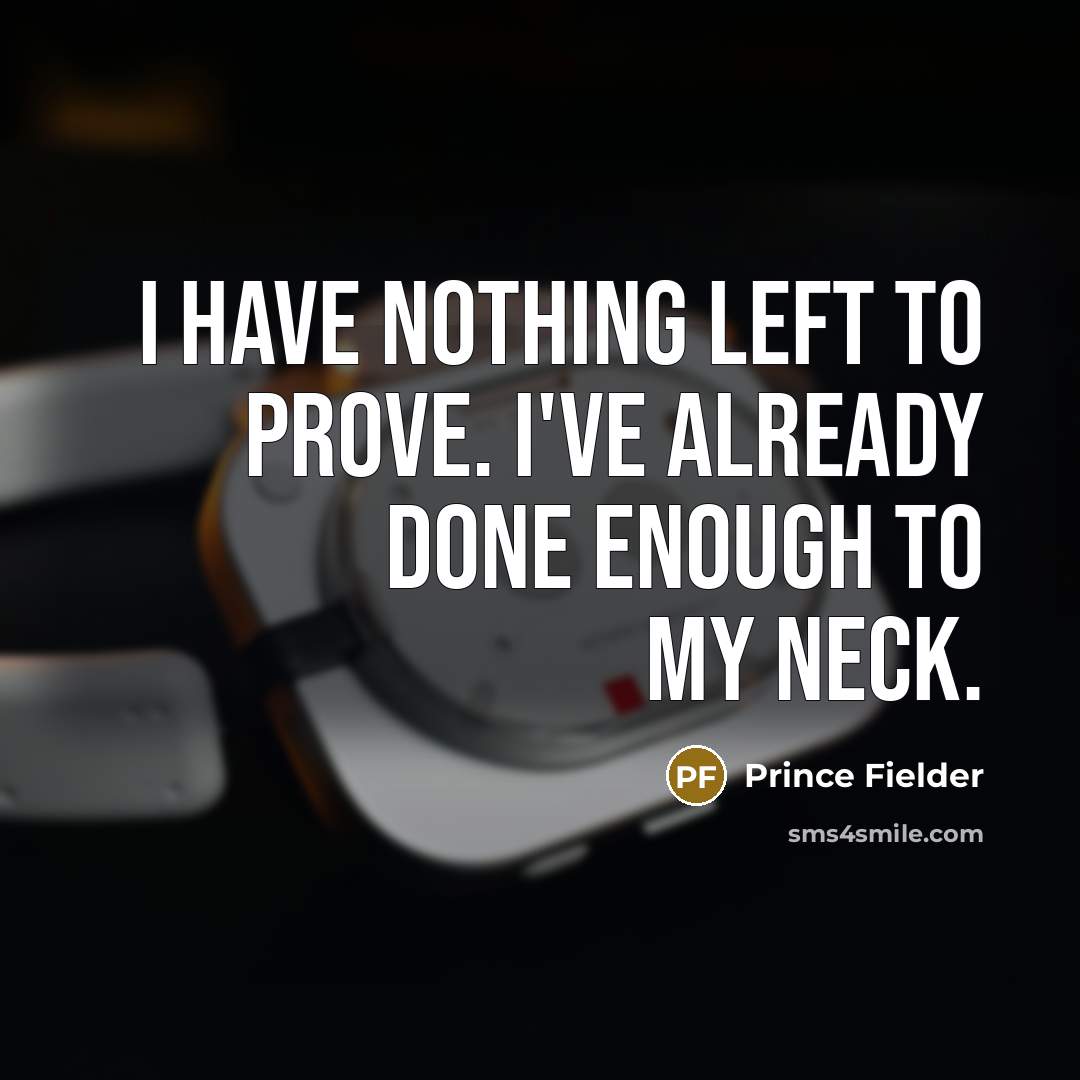 “I have nothing left to prove. I've already done enough…” quote by Prince Fielder