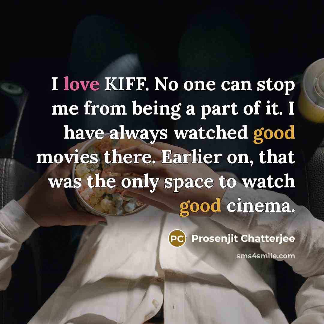 “I love KIFF. No one can stop me from being…” quote by Prosenjit Chatterjee