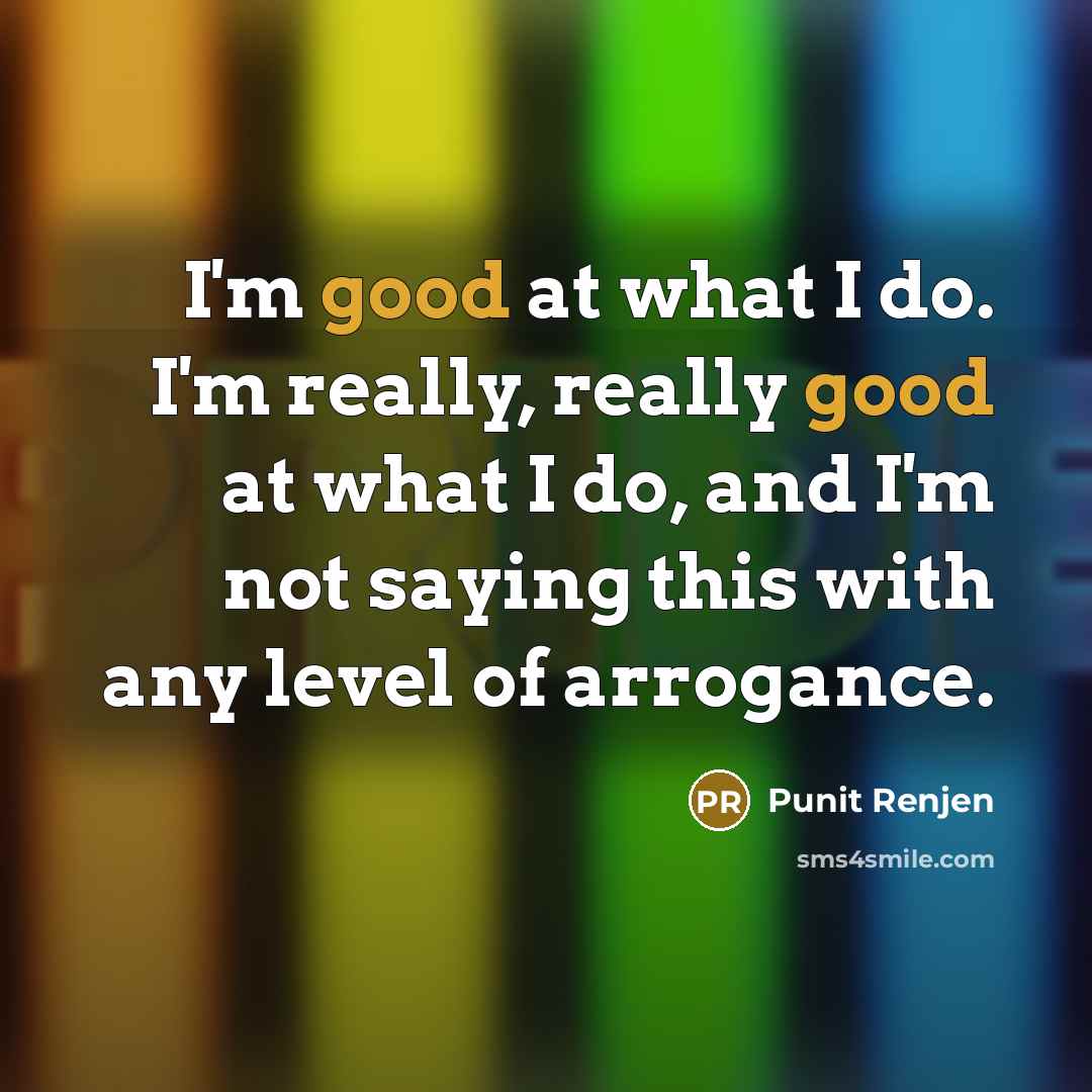 “I'm good at what I do. I'm really, really good…” quote by Punit Renjen
