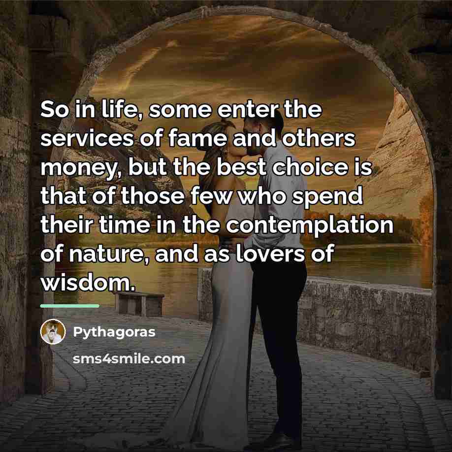 “So in life, some enter the services of fame and…” quote by Pythagoras
