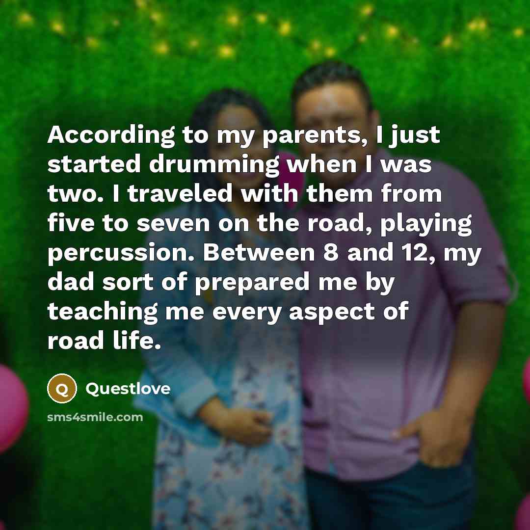 “According to my parents, I just started drumming when I…” quote by Questlove