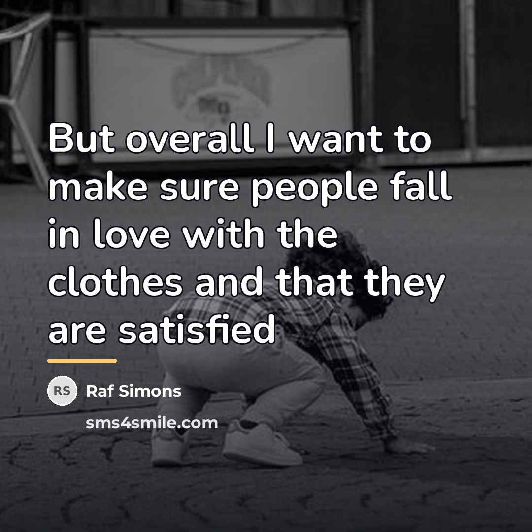 “But overall I want to make sure people fall in…” quote by Raf Simons