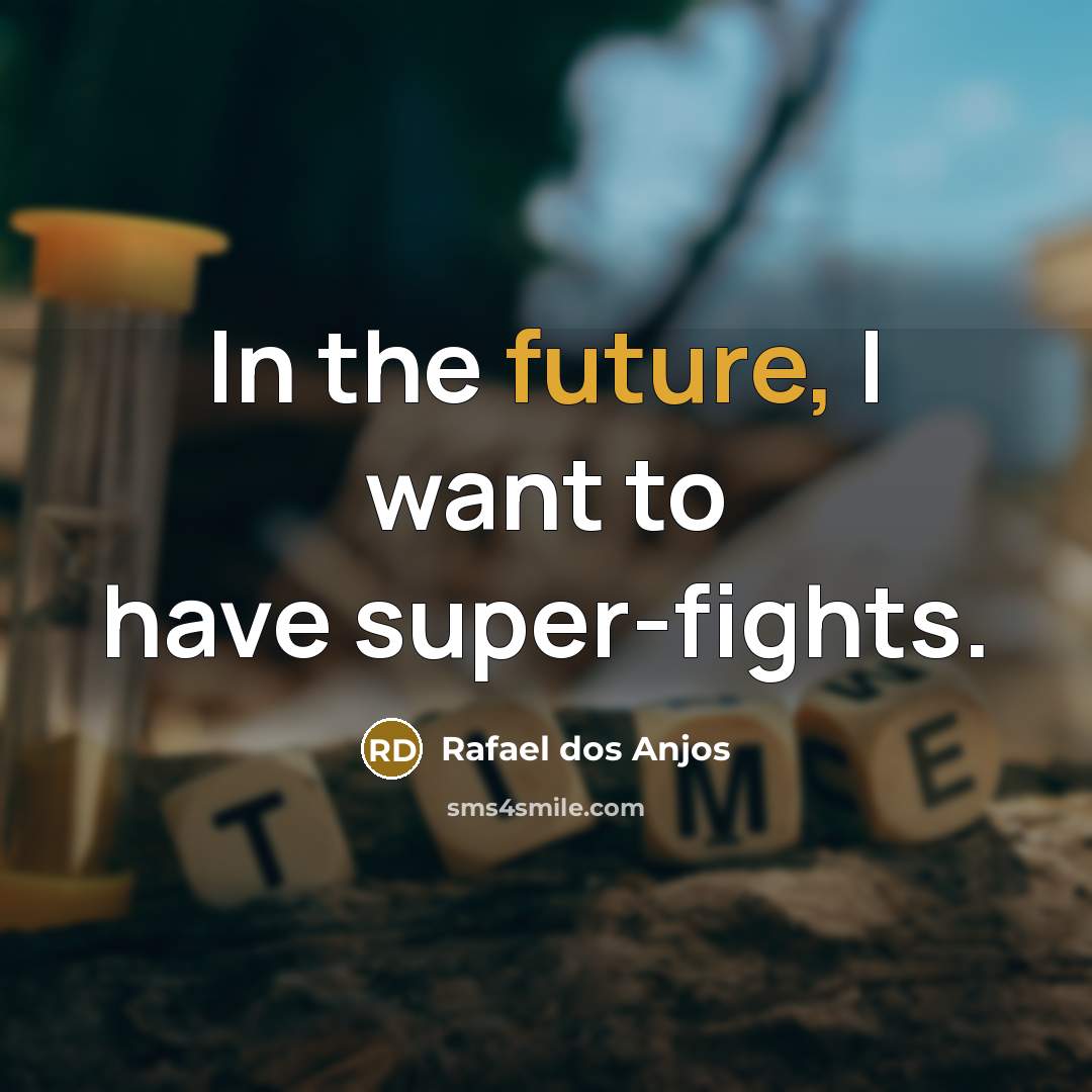 “In the future, I want to have super-fights.…” quote by Rafael dos Anjos