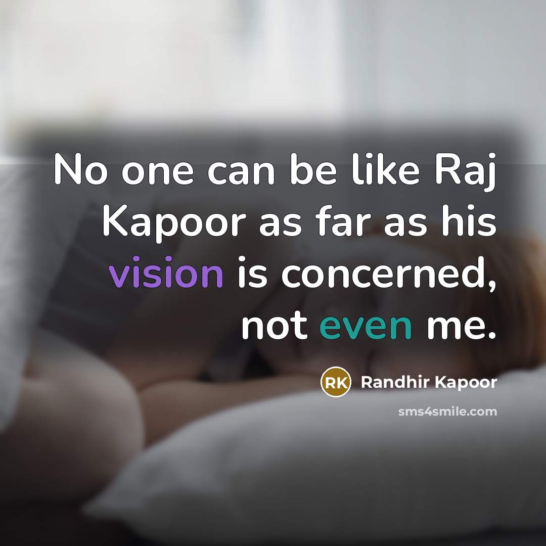 “No one can be like Raj Kapoor as far as…” quote by Randhir Kapoor