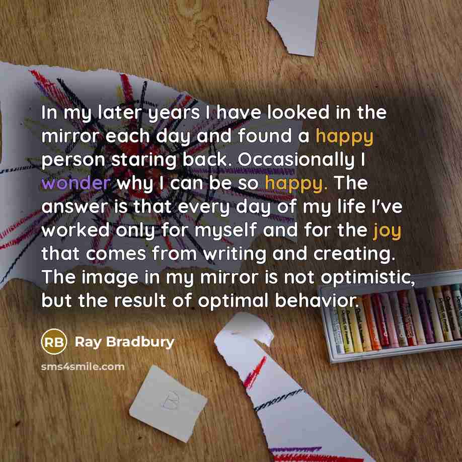 “In my later years I have looked in the mirror…” quote by Ray Bradbury