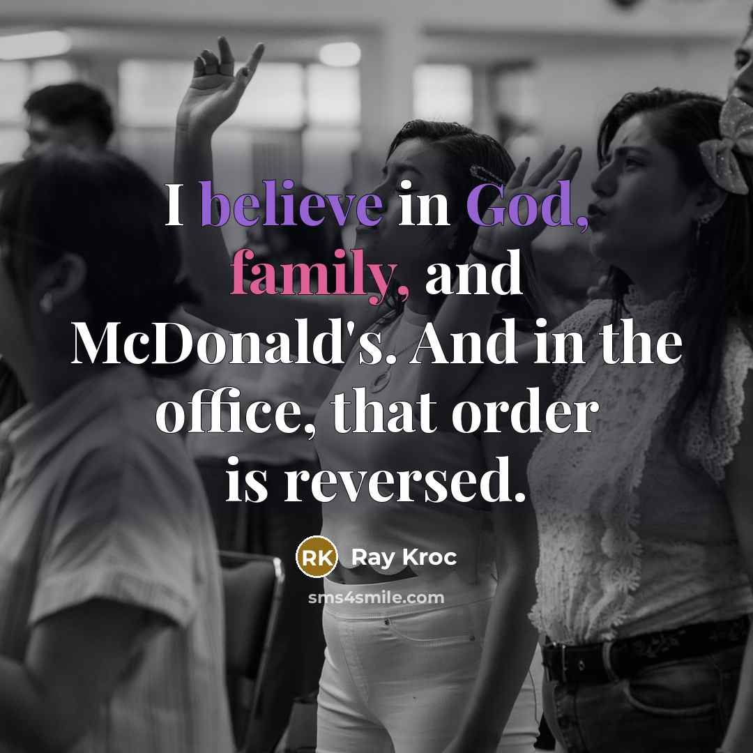 “I believe in God, family, and McDonald's. And in the…” quote by Ray Kroc