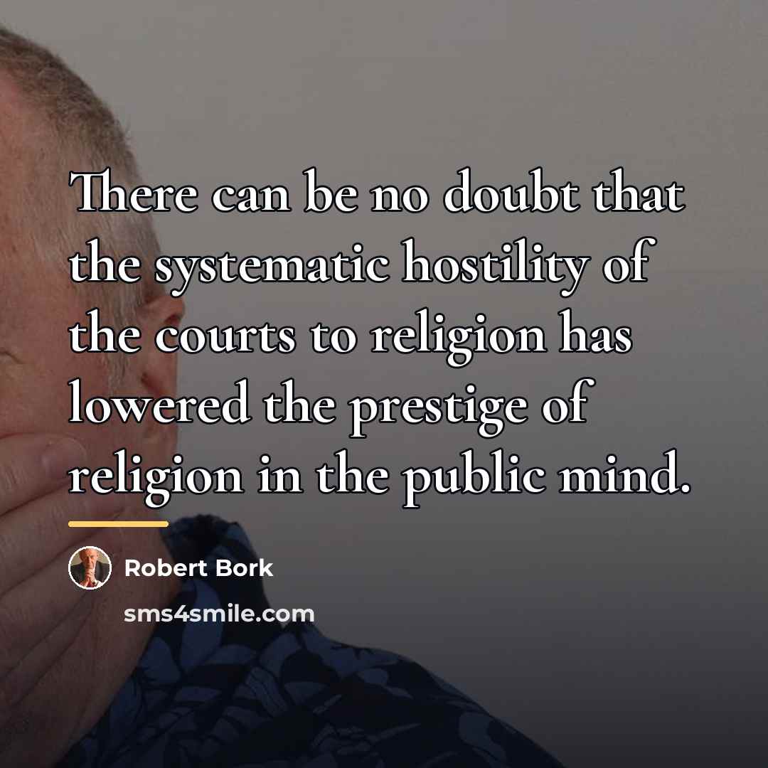 “There can be no doubt that the systematic hostility of…” quote by Robert Bork
