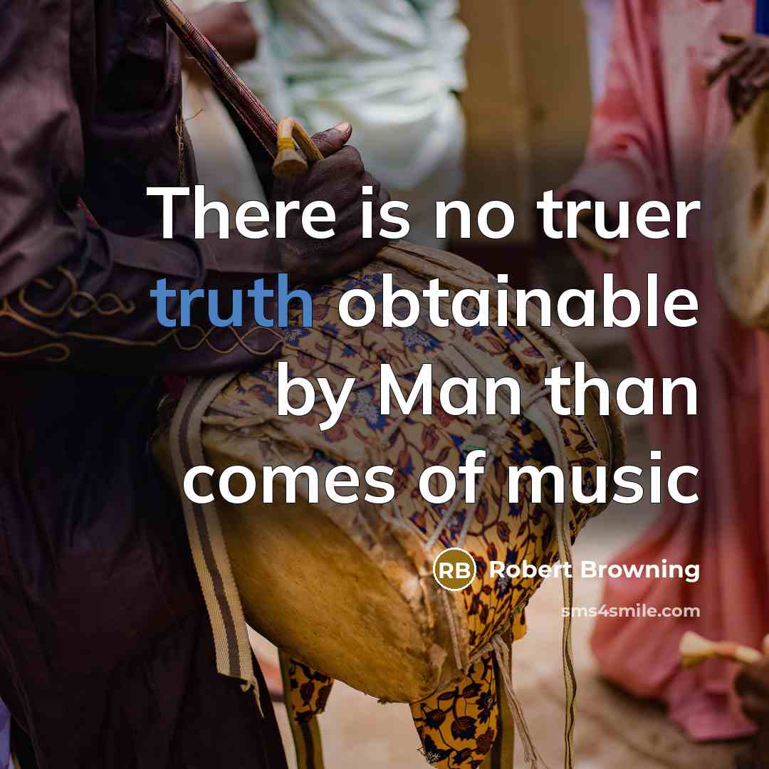 “There is no truer truth obtainable by Man than comes…” quote by Robert Browning