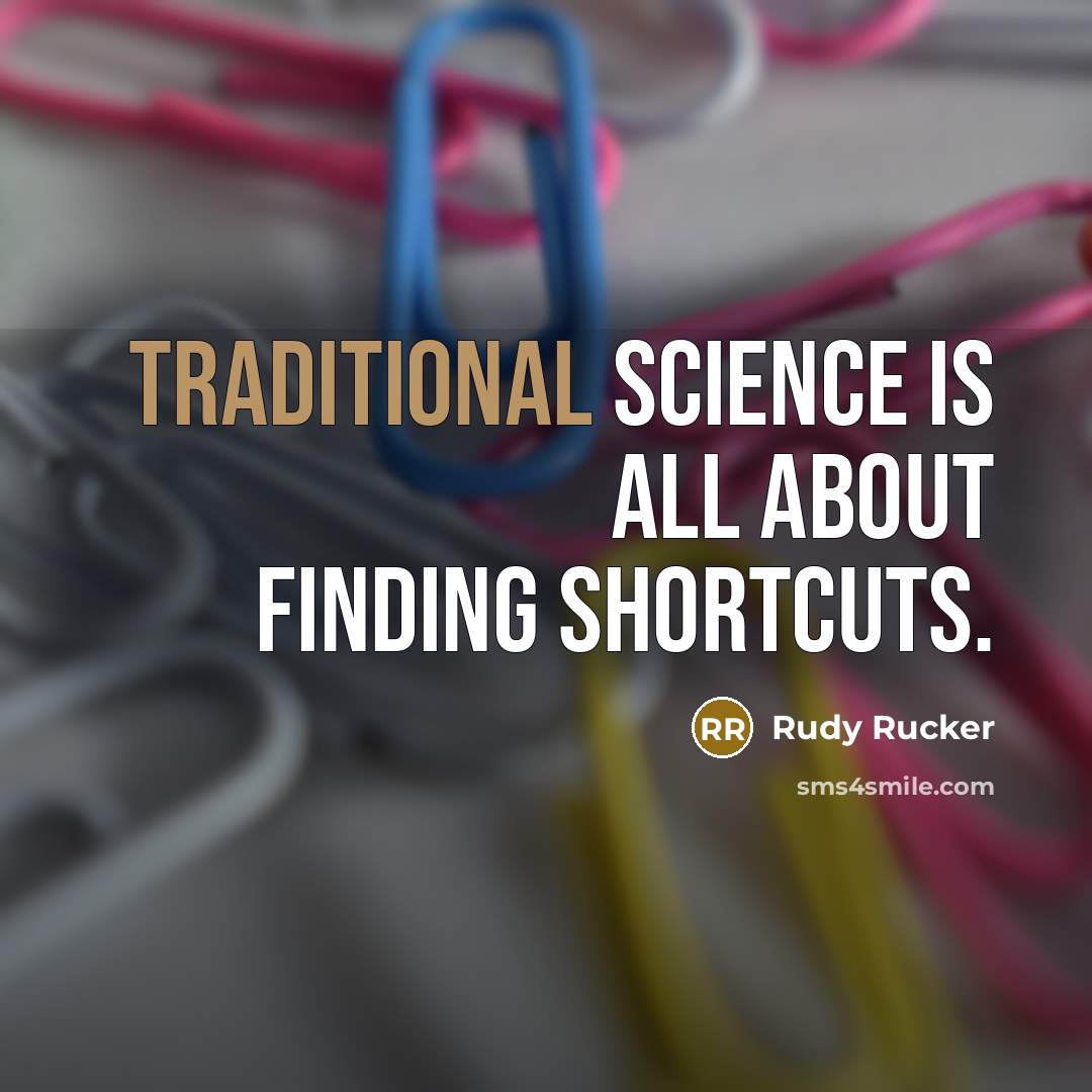 “Traditional science is all about finding shortcuts.…” quote by Rudy Rucker