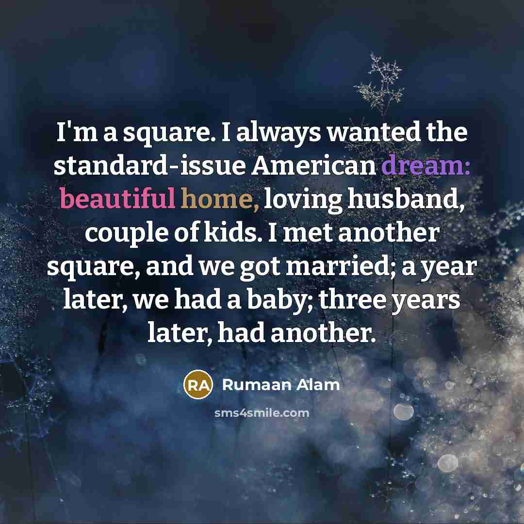 “I'm a square. I always wanted the standard-issue American dream:…” quote by Rumaan Alam